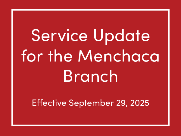 Our Menchaca Branch Services are Changing