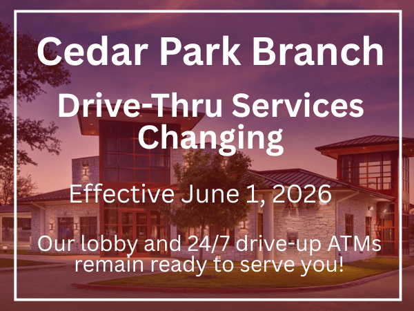 Our Cedar Park Branch Drive-Thru Services are Changing
