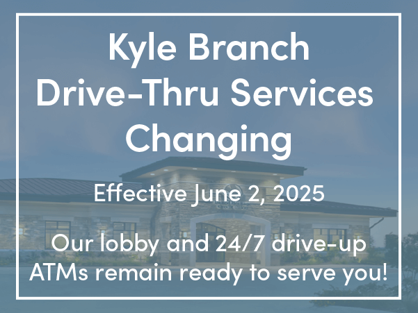 Our Kyle Branch Drive-Thru Services are Changing